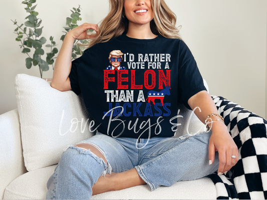 I'd Rather Vote For A Felon